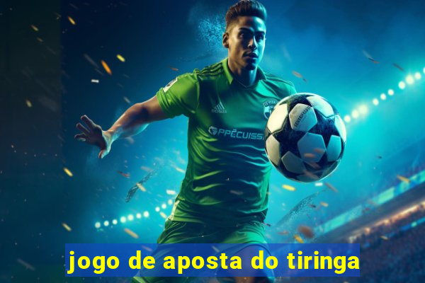 jogo de aposta do tiringa